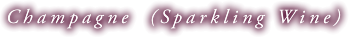 Champagne (Sparkling Wine)
